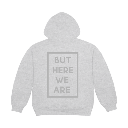 But Here We Are Hoodie